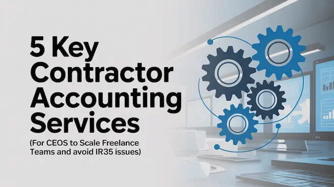 5 Key Contractor Accounting Services for CEOs to Scale Freelance Teams and Avoid IR35 Issues 5 Key Contractor Accounting Services for CEOs to Scale Freelance Teams and Avoid IR35 Issues